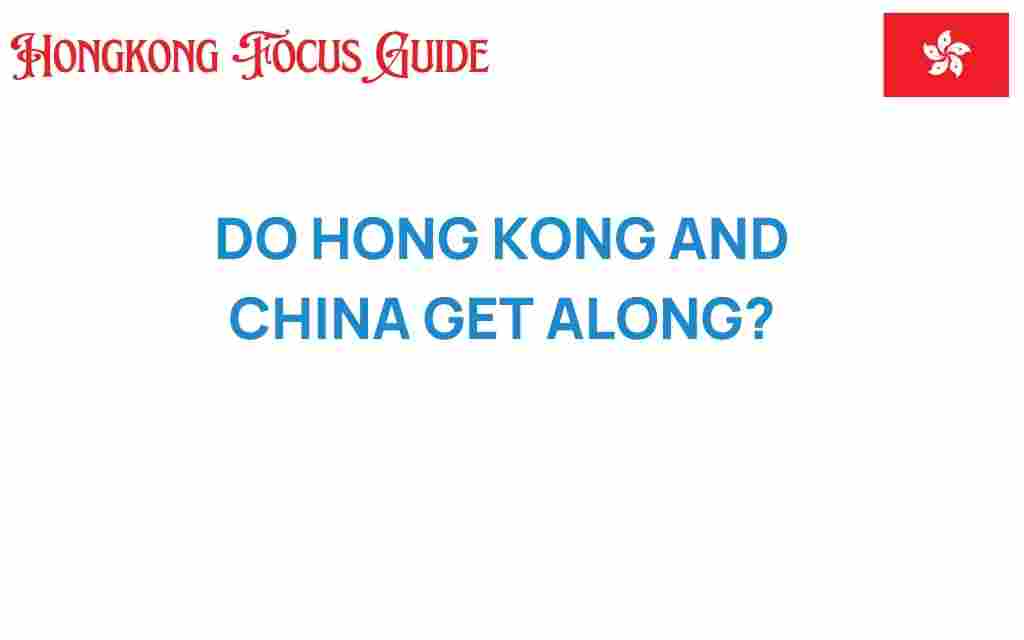 do-hong-kong-and-china-get-along
