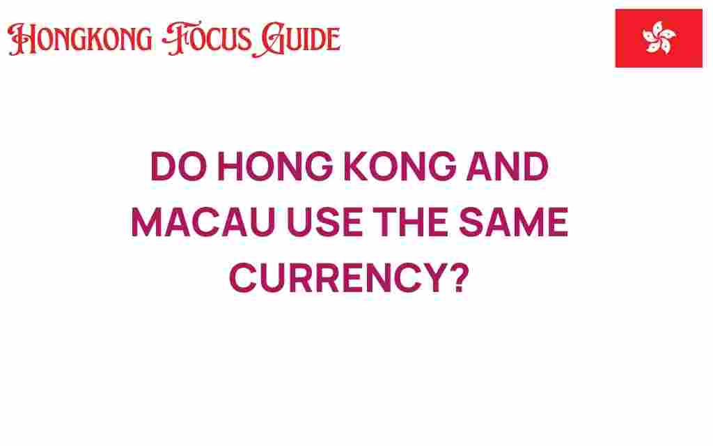 do-hong-kong-and-macau-use-the-same-currency