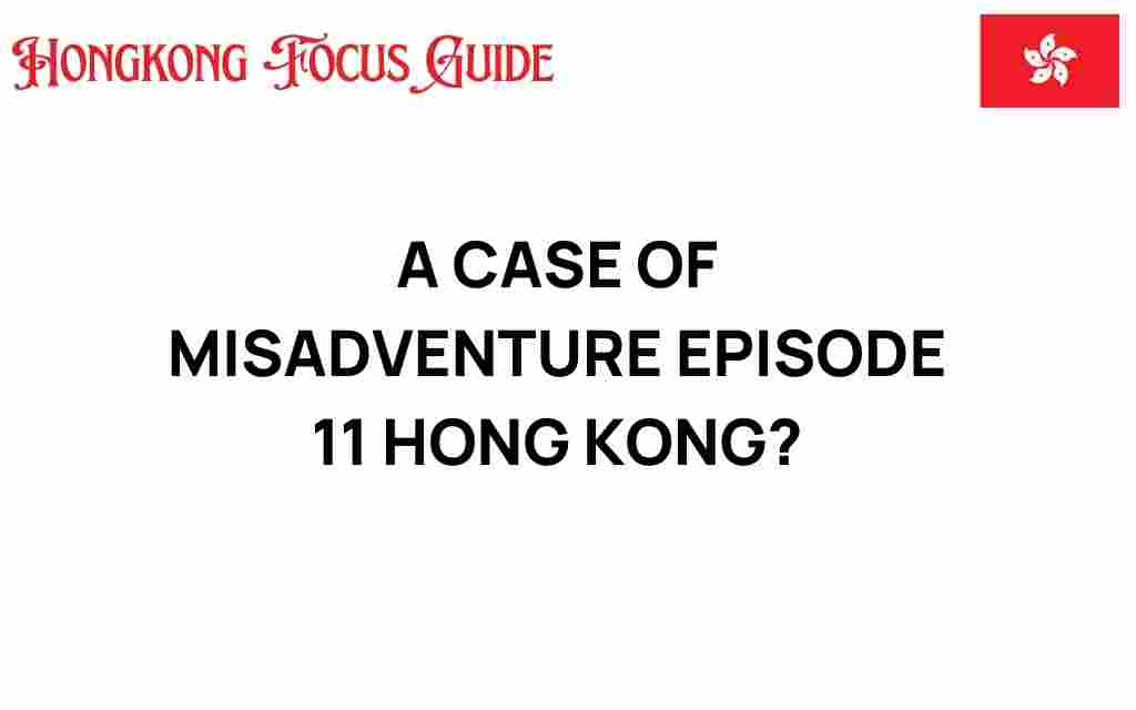 misadventure-episode-11-hong-kong
