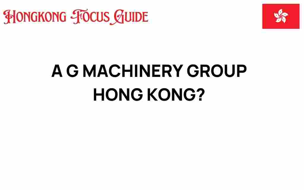 a-g-machinery-group-hong-kong