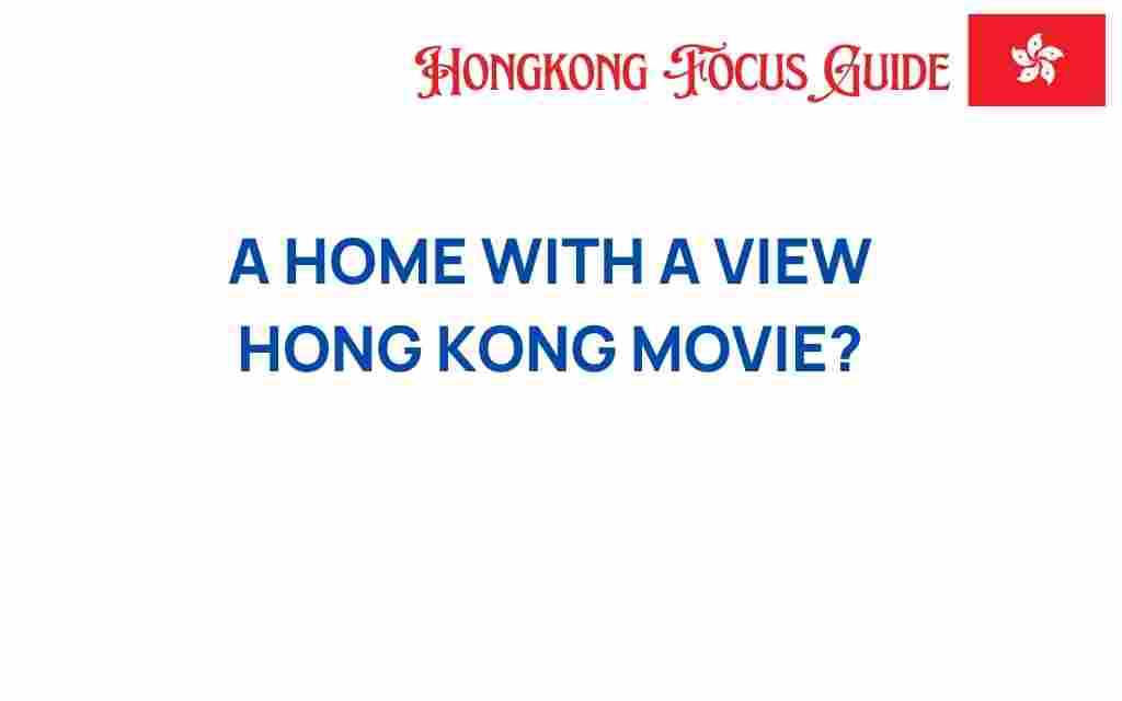 a-home-with-a-view-hong-kong-movie