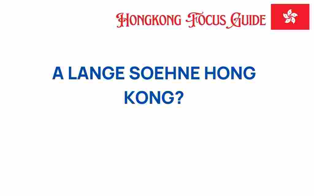 a-lange-soehne-hong-kong