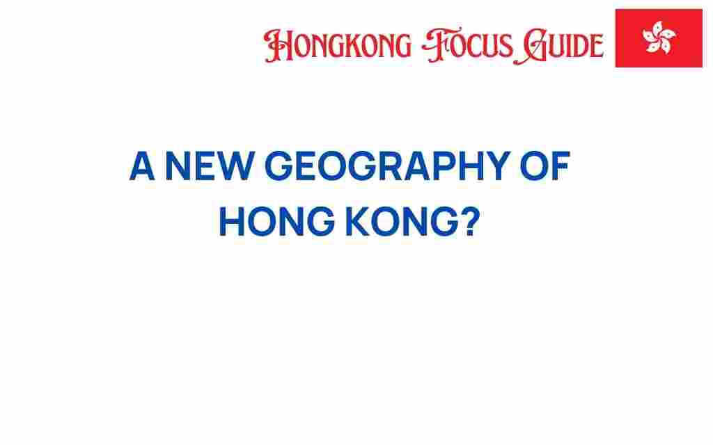new-geography-hong-kong