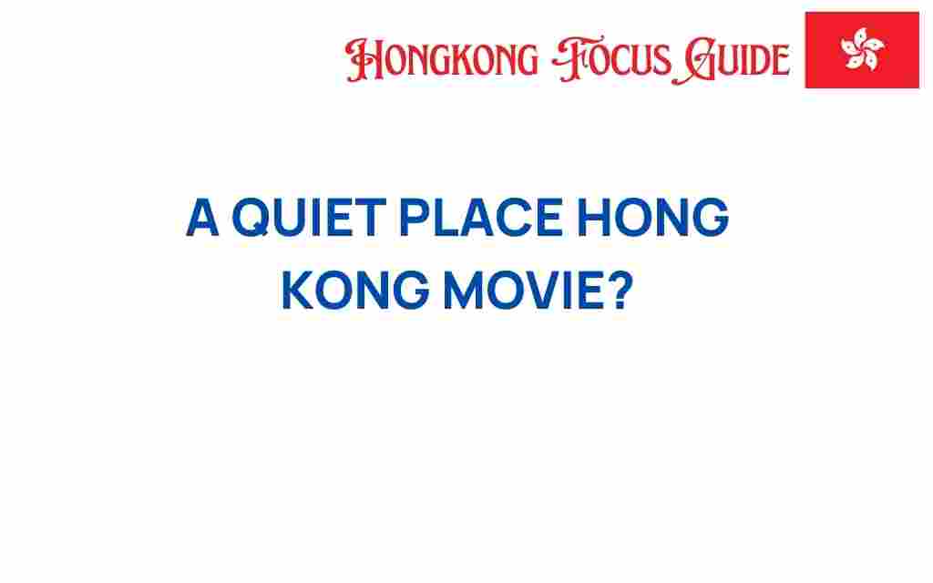 a-quiet-place-hong-kong-cinematic-scene