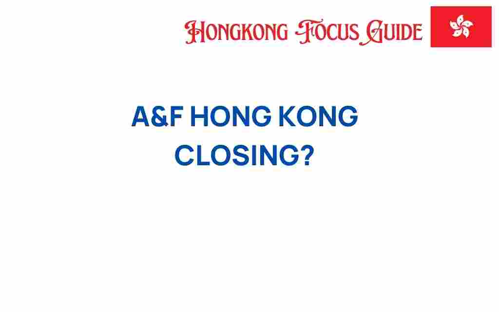 A&F-Hong-Kong-Closure