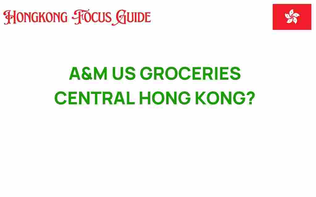 am-us-groceries-central-hong-kong