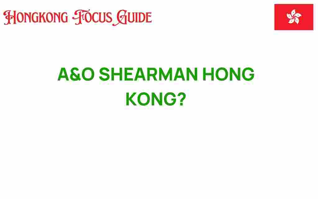 a&o-shearman-hong-kong