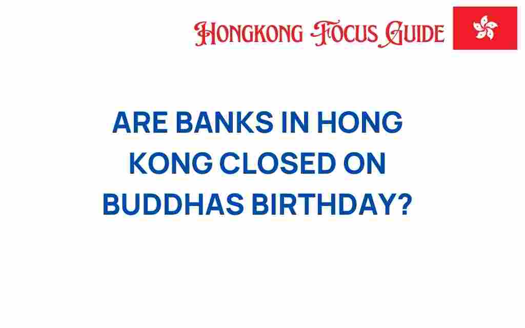 are-banks-in-hong-kong-closed-on-buddhas-birthday