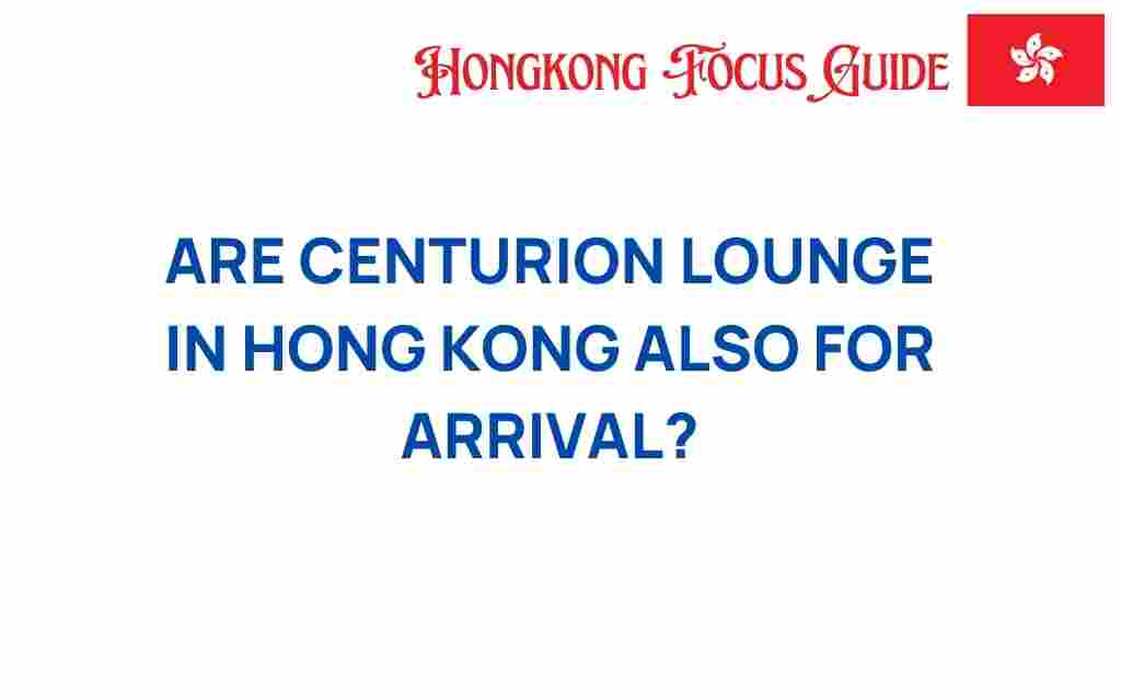 centurion-lounge-hong-kong-arrival-access