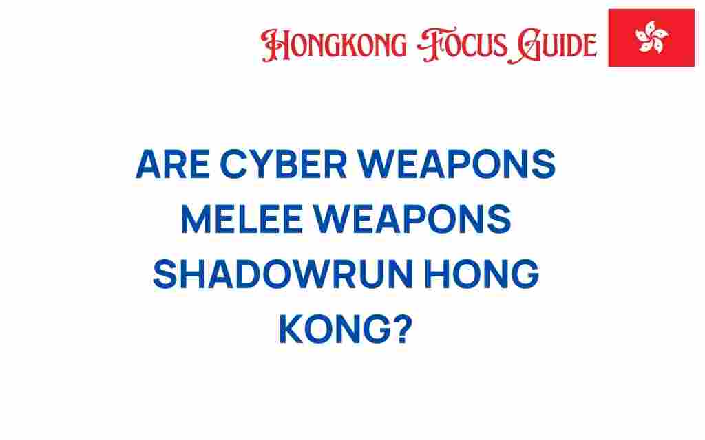 are-cyber-weapons-melee-weapons-shadowrun-hong-kong