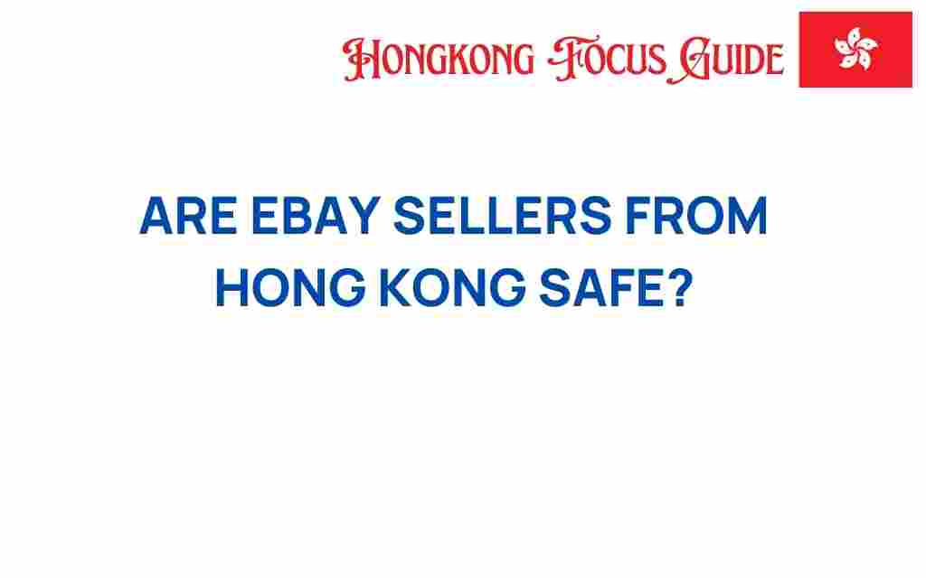 are-ebay-sellers-from-hong-kong-safe