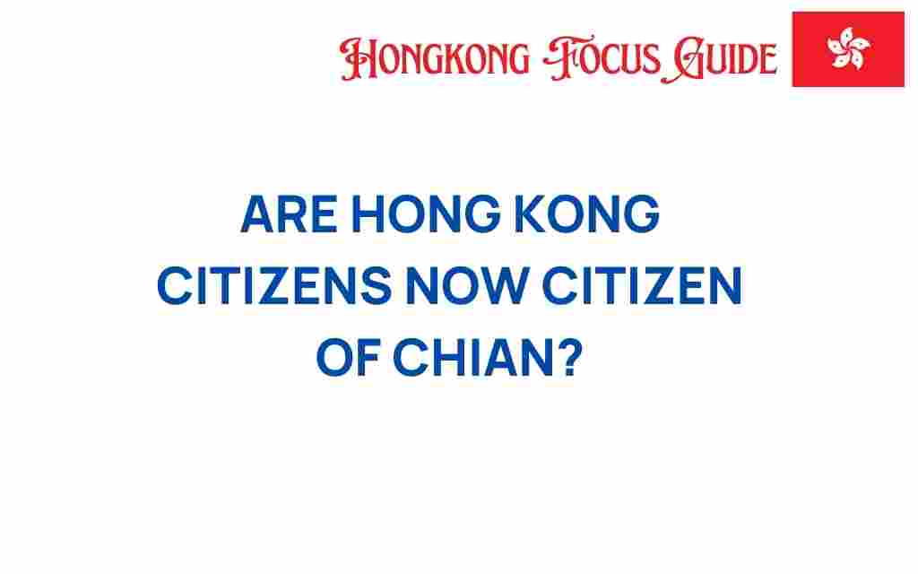 are-hong-kong-citizens-now-citizens-of-china