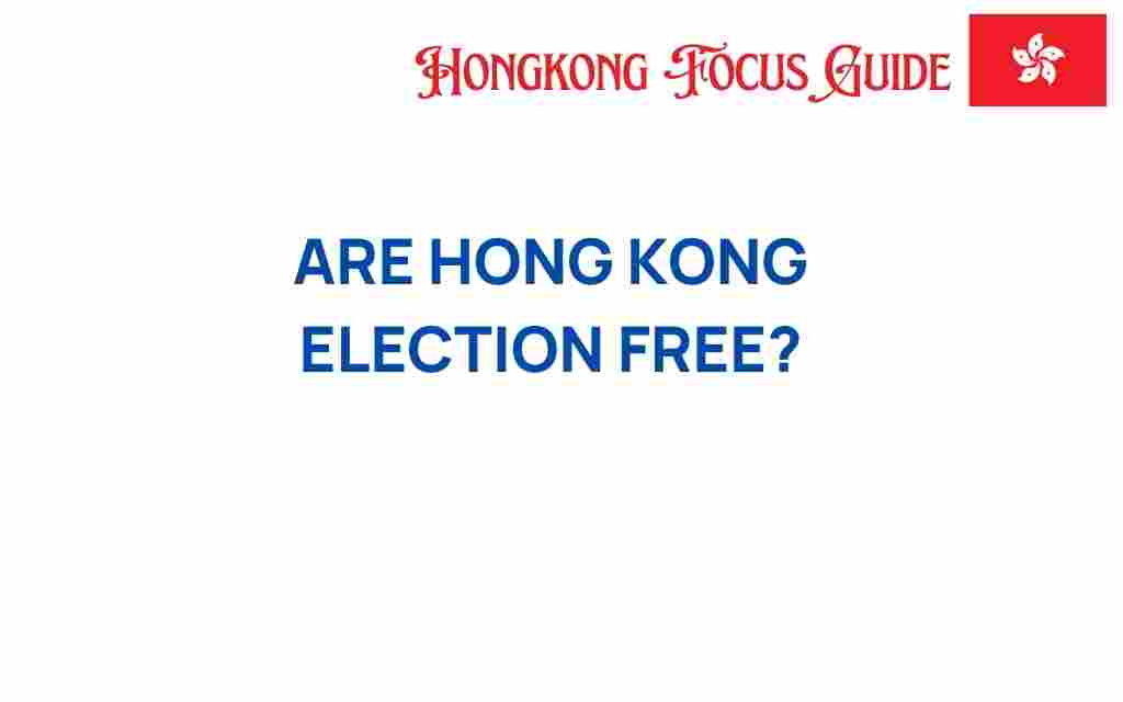 are-hong-kong-elections-truly-free