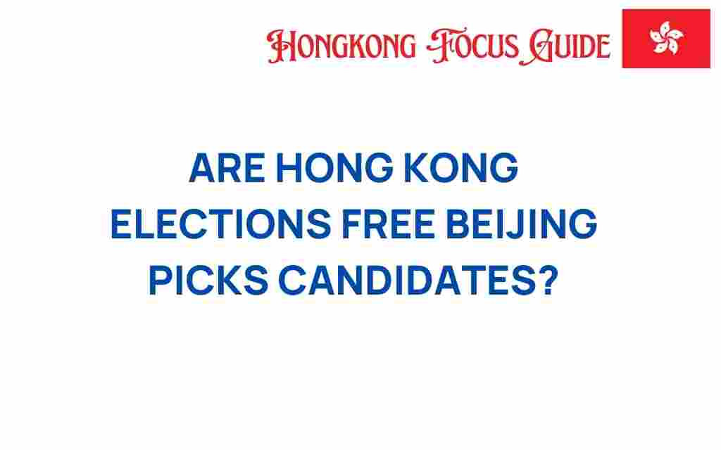 are-hong-kong-elections-free-beijing-controls-candidates