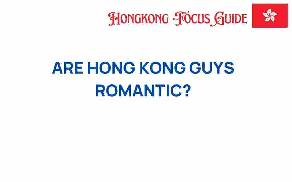 are-hong-kong-guys-romantic