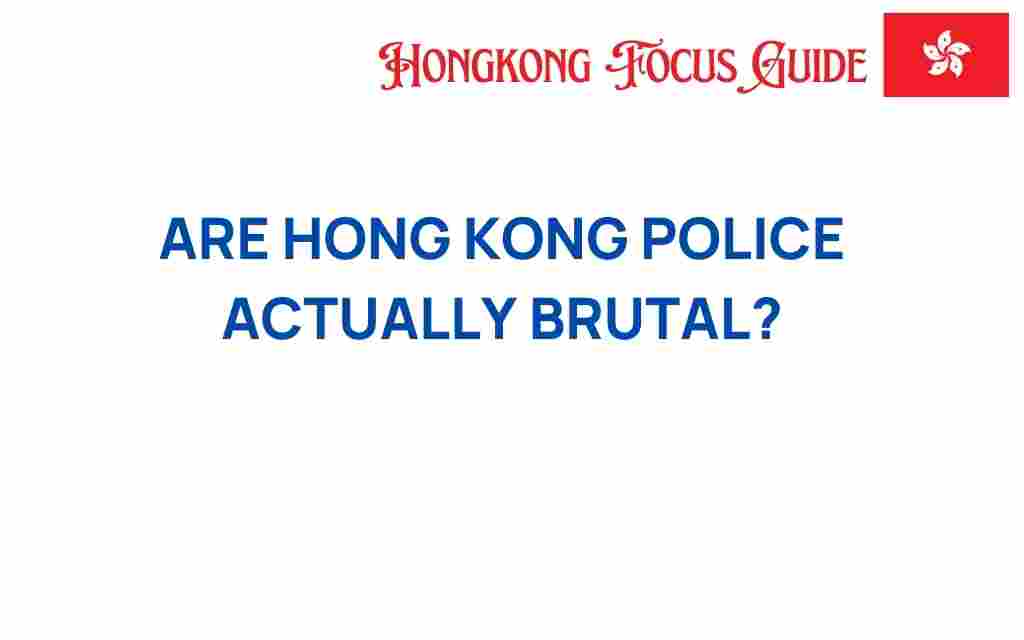 are-hong-kong-police-actually-brutal