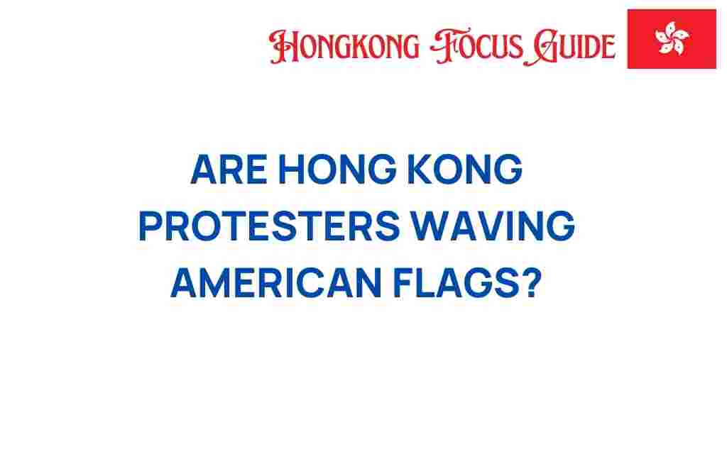 why-are-hong-kong-protesters-waving-american-flags