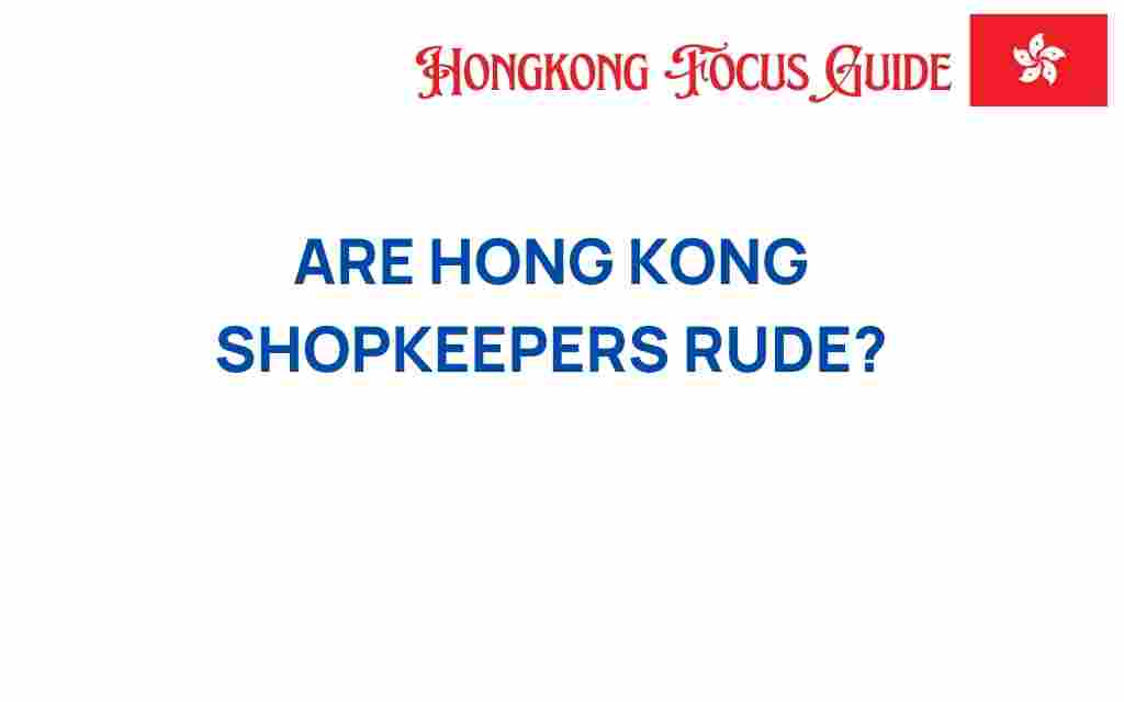 are-hong-kong-shopkeepers-rude