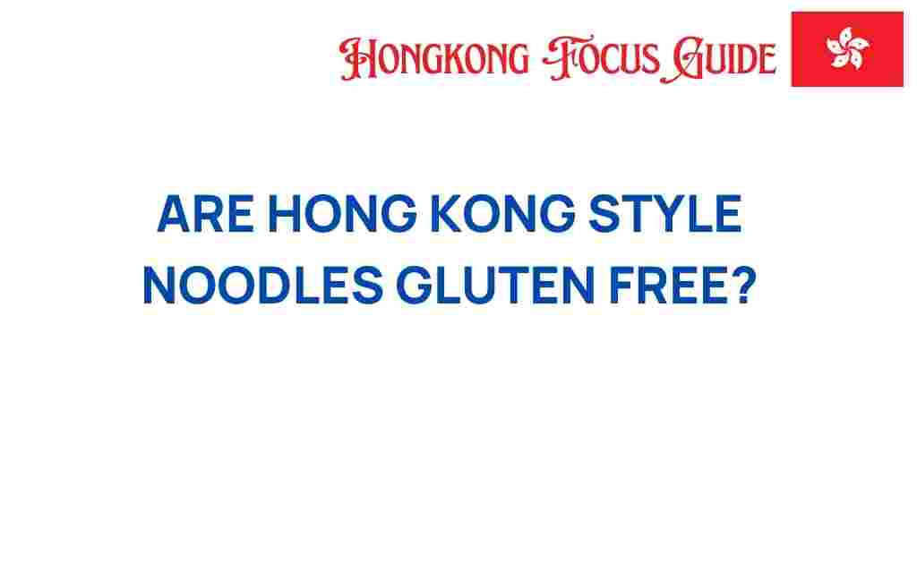 are-hong-kong-style-noodles-gluten-free