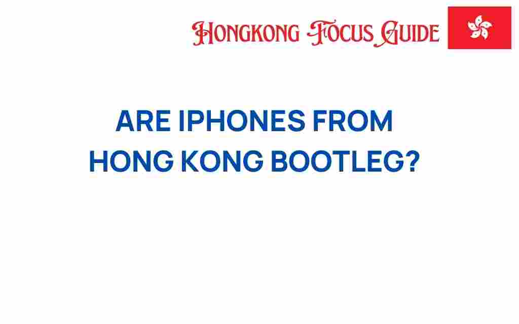 are-iphones-from-hong-kong-bootleg