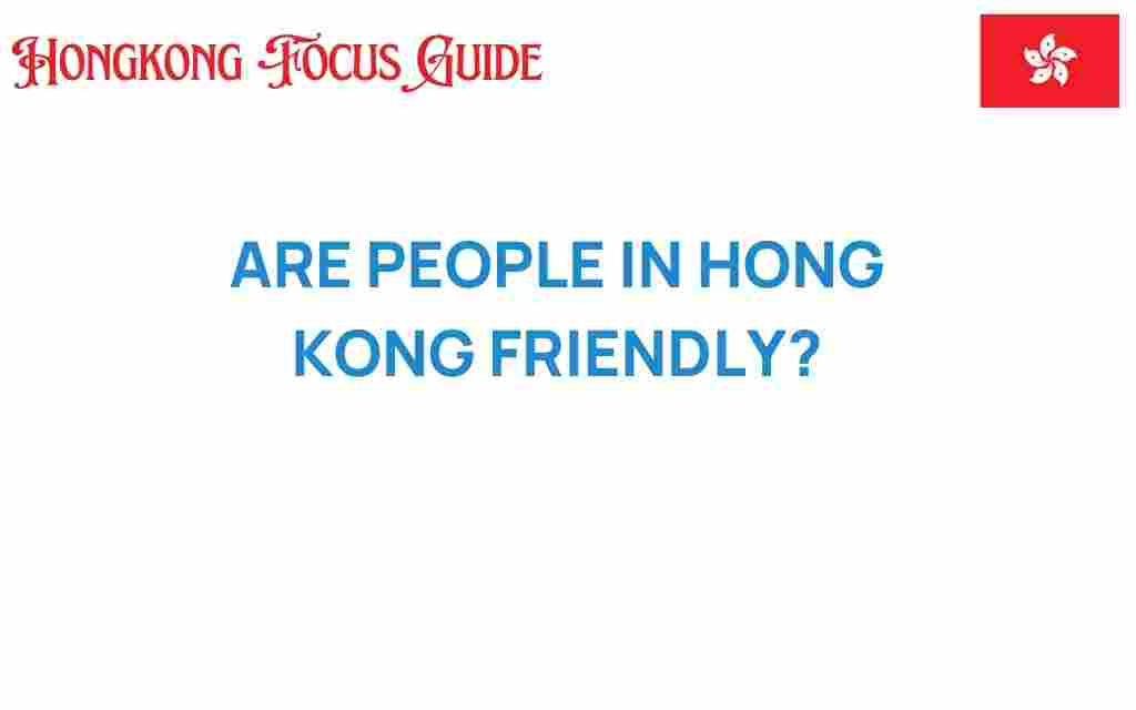 are-people-in-hong-kong-friendly
