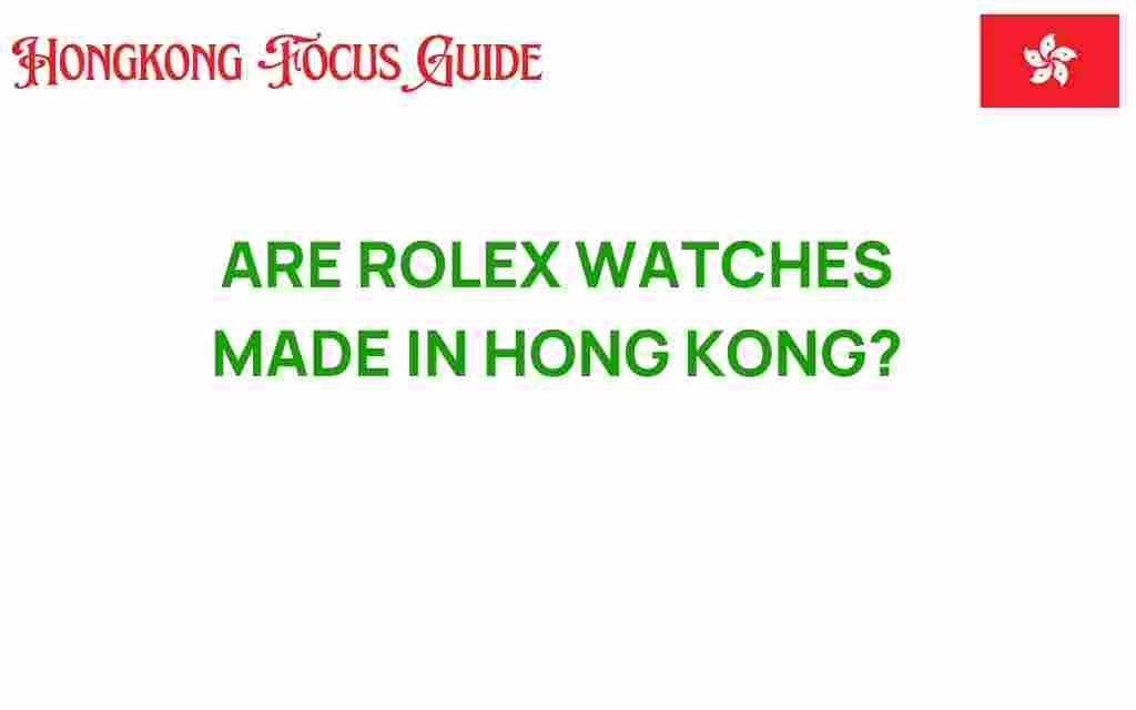 are-rolex-watches-made-in-hong-kong