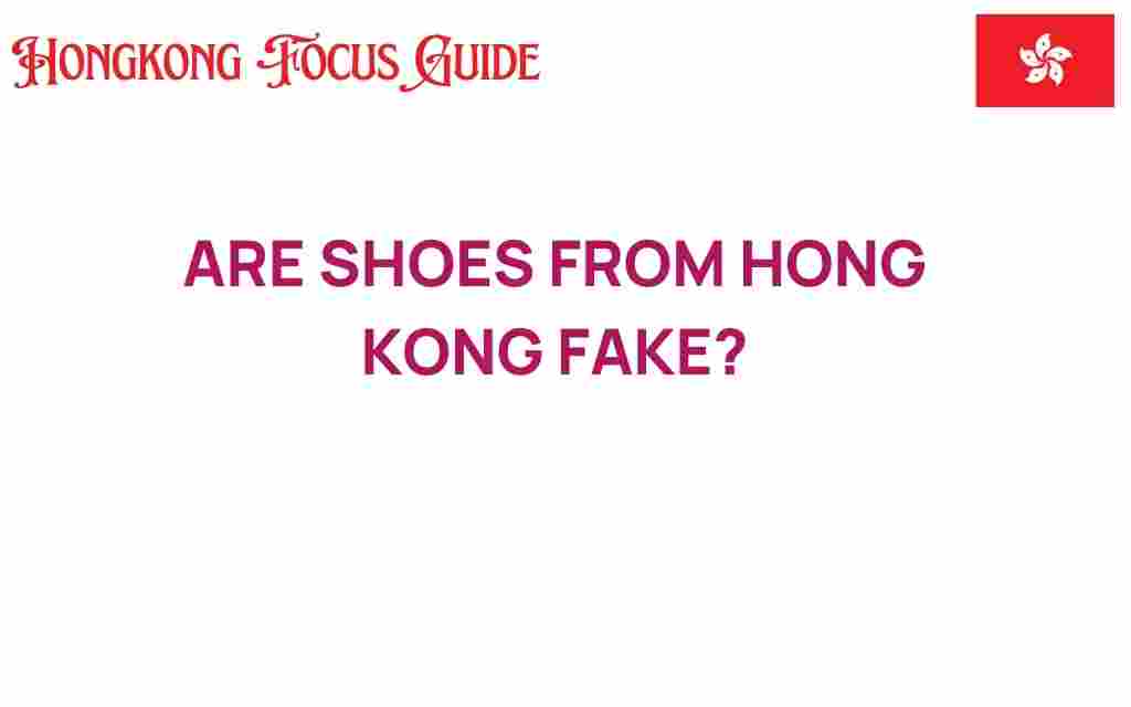 are-shoes-from-hong-kong-fake