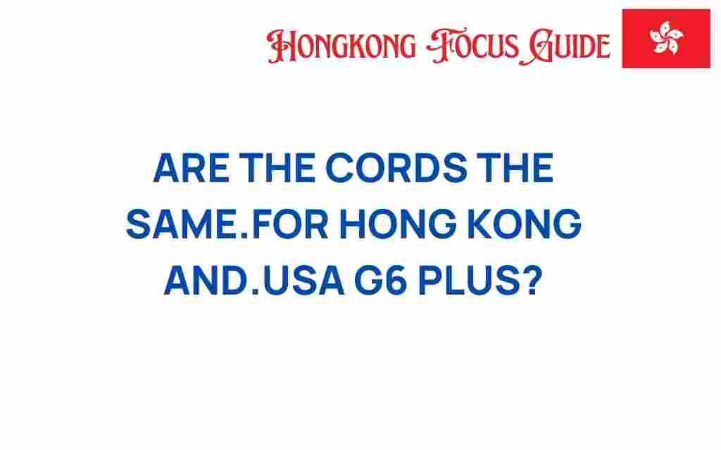 are-the-cords-the-same-g6-plus