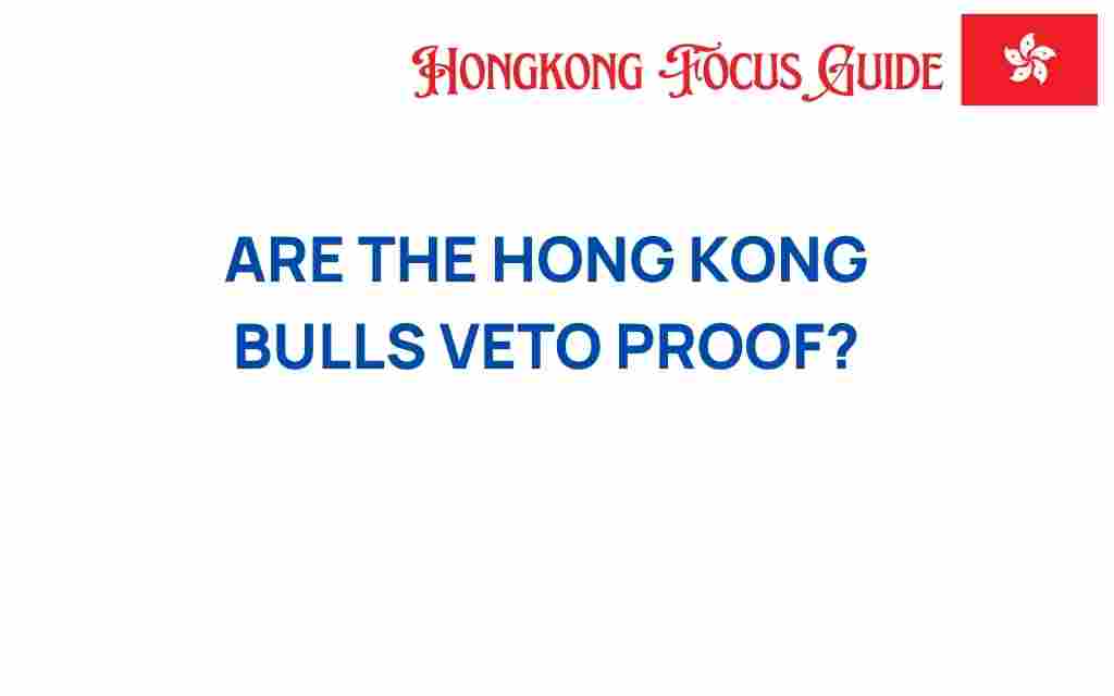 are-the-hong-kong-bulls-veto-proof