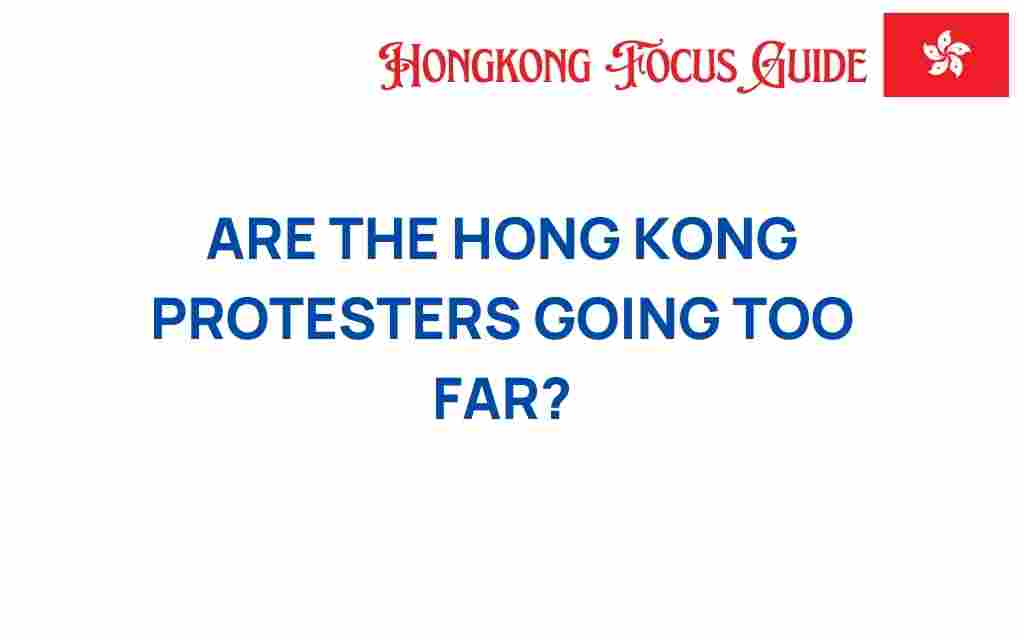 are-the-hong-kong-protesters-going-too-far