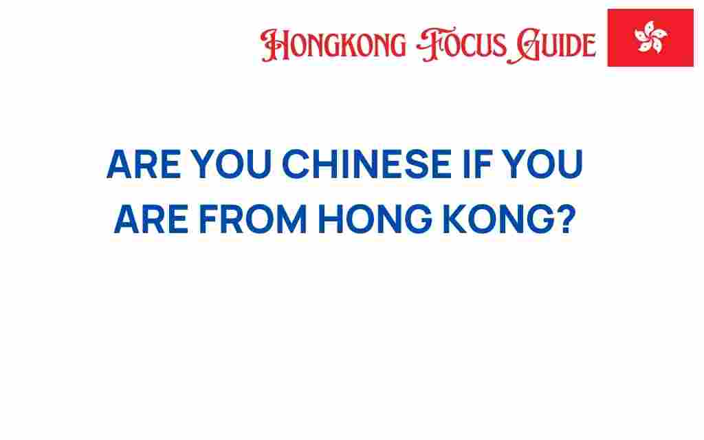 are-you-chinese-if-you-are-from-hong-kong