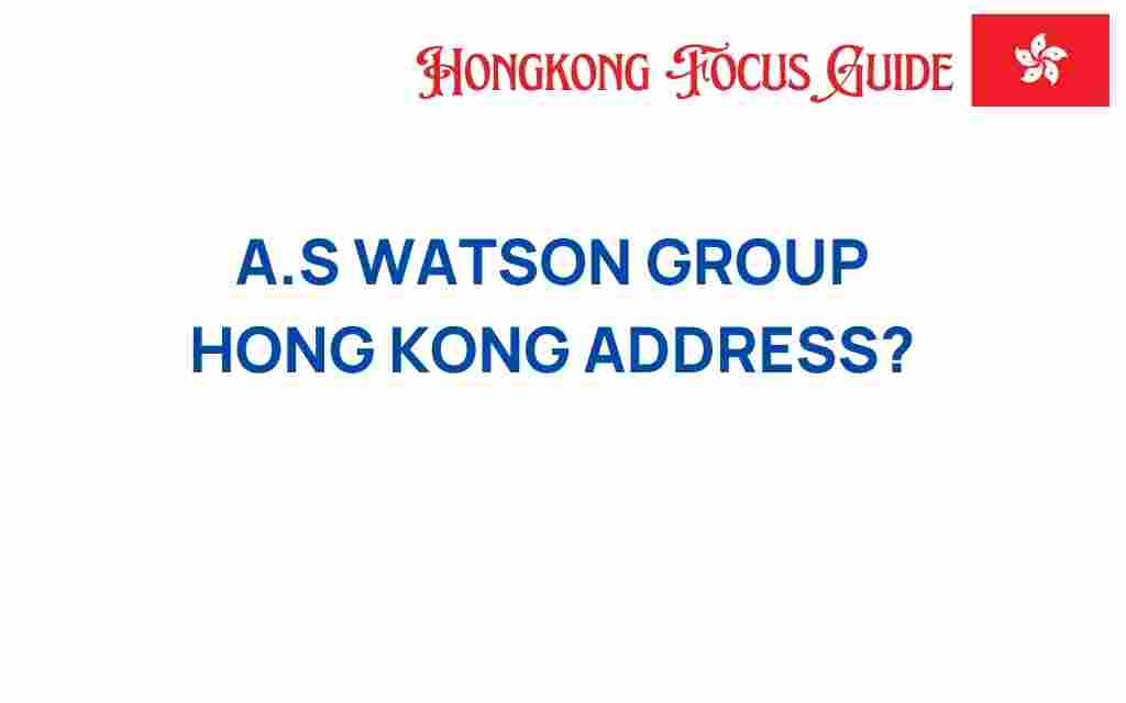 as-watson-group-hong-kong-address