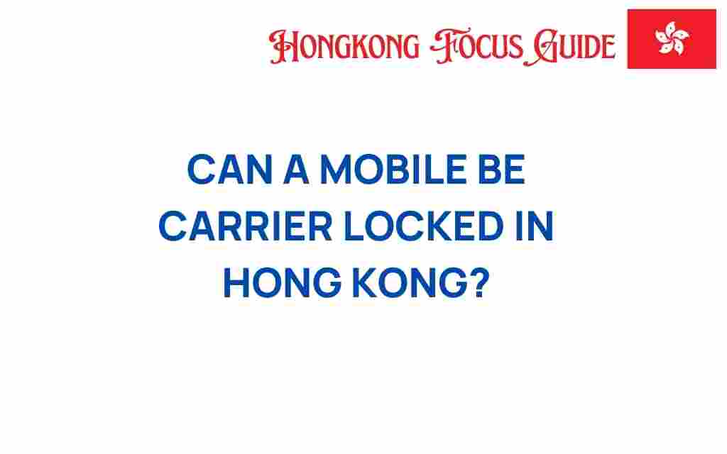 can-a-mobile-be-carrier-locked-in-hong-kong