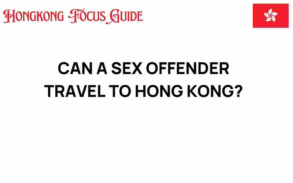 can-a-sex-offender-travel-to-hong-kong