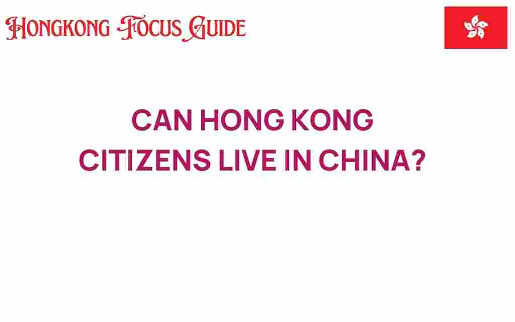 can-hong-kong-citizens-live-in-china