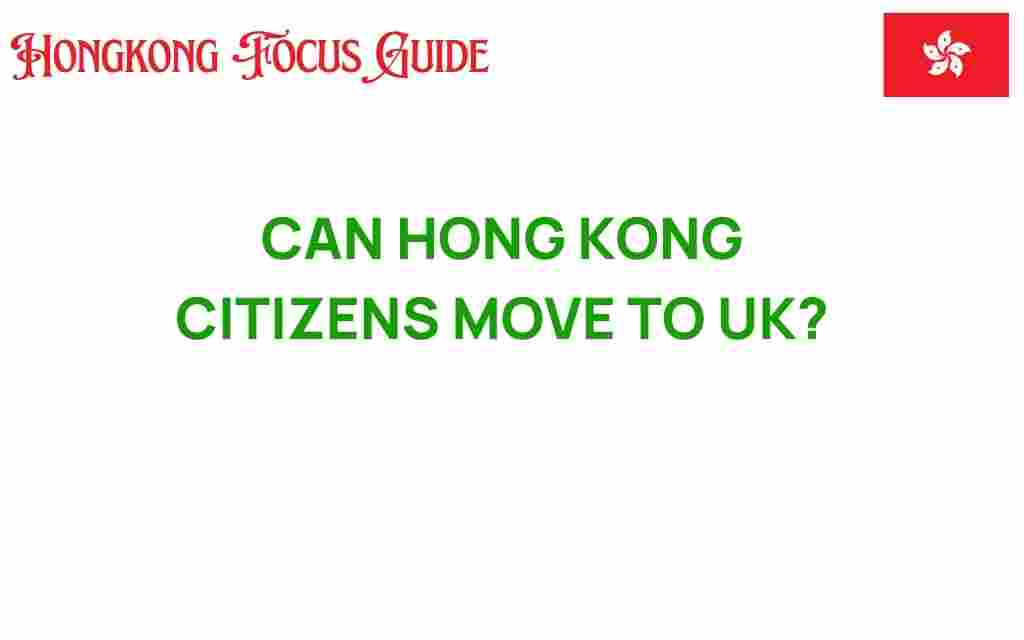 can-hong-kong-citizens-move-to-uk