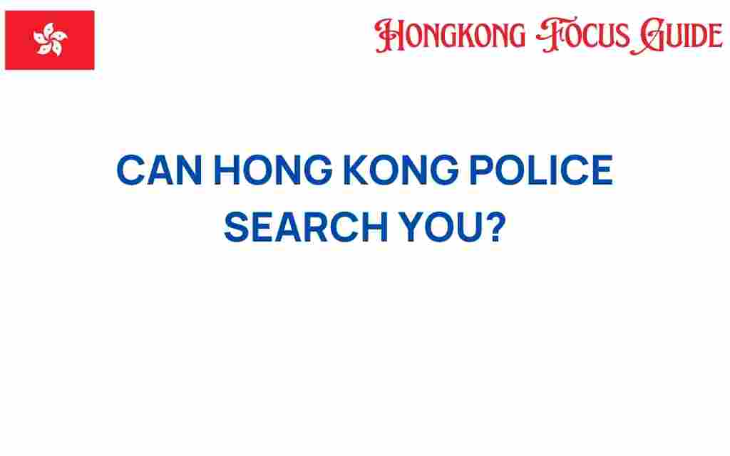 can-hong-kong-police-search-you