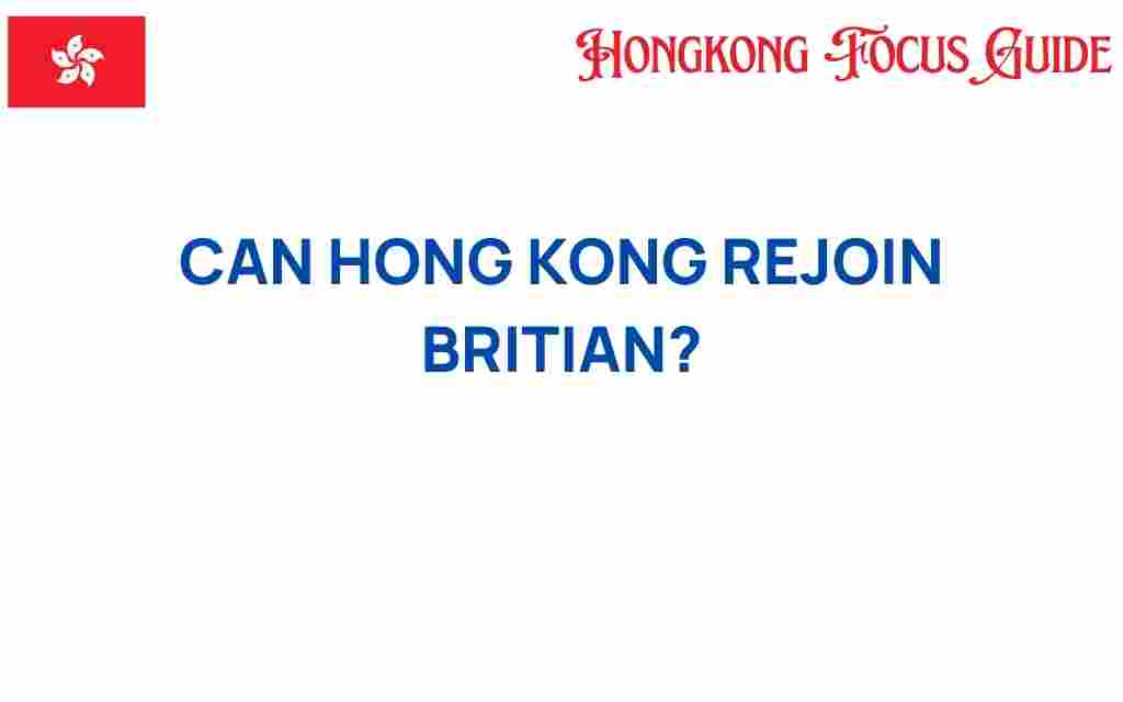 can-hong-kong-rejoin-britain