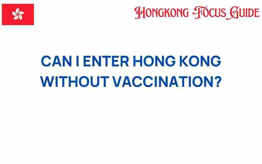 can-i-enter-hong-kong-without-vaccination