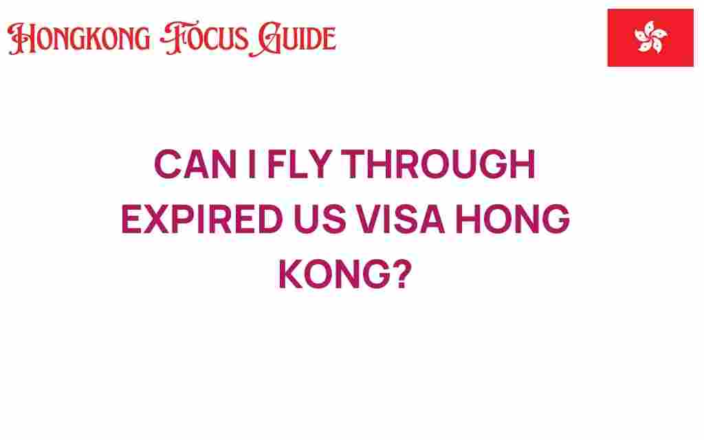 can-i-fly-through-expired-us-visa-hong-kong