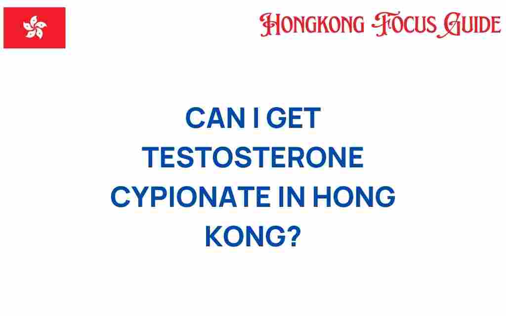 can-i-get-testosterone-cypionate-hong-kong