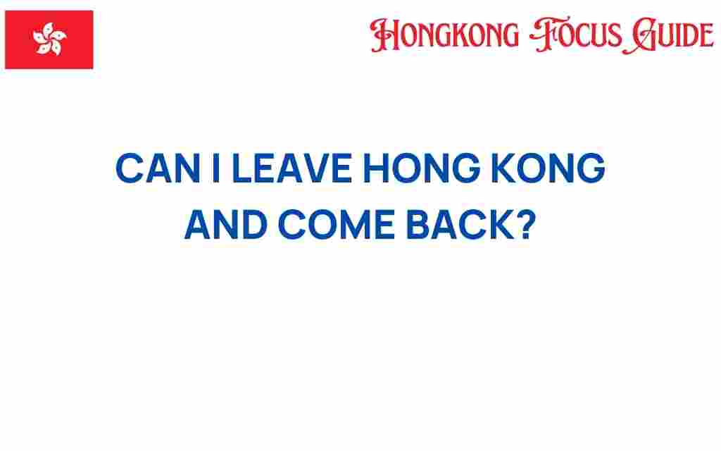 can-i-leave-hong-kong-and-come-back