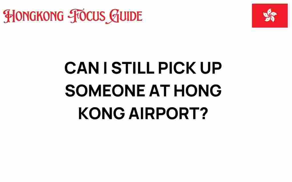 can-i-still-pick-up-someone-at-hong-kong-airport