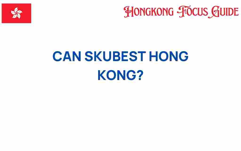 can-skubest-hong-kong