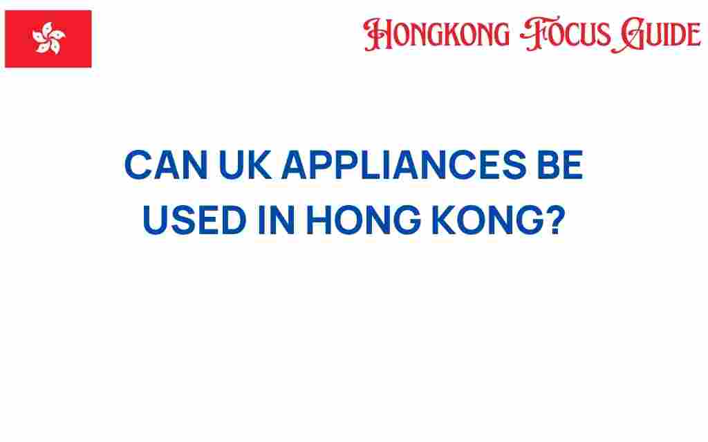 can-uk-appliances-be-used-in-hong-kong