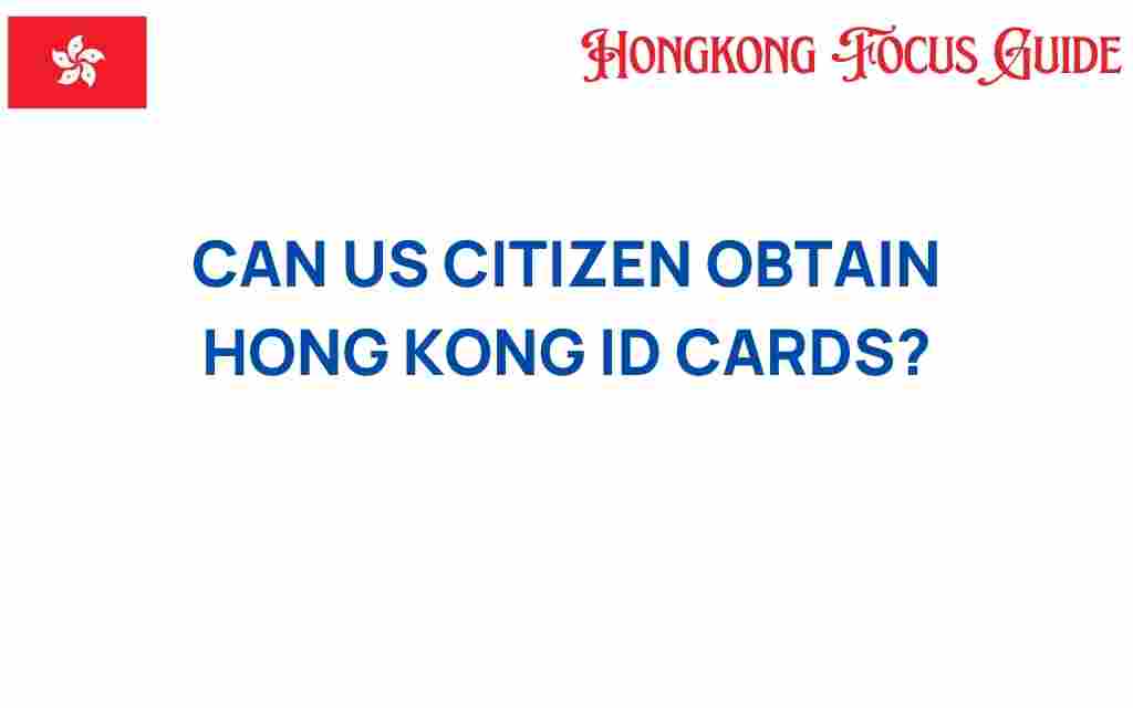 can-us-citizens-obtain-hong-kong-id-cards