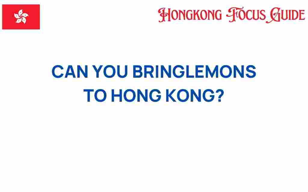 can-you-bring-lemons-to-hong-kong