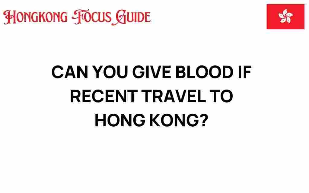 can-you-give-blood-recent-travel-hong-kong
