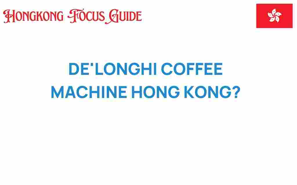 delonghi-coffee-machine-hong-kong