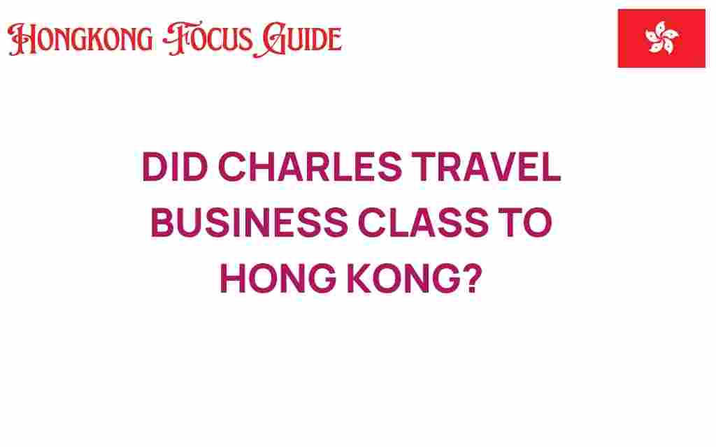 did-charles-travel-business-class-hong-kong